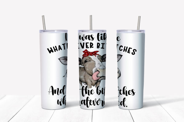 Tumbler 20oz/590ml - Whatever b.tches Cow